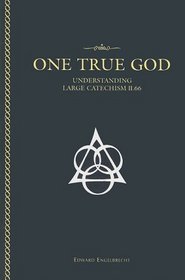 One True God: Understanding the Large Catechism II 66