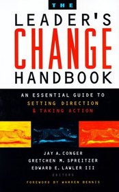 The Leader's Change Handbook : An Essential Guide to Setting Direction and Taking Action (Jossey Bass Business and Management Series)