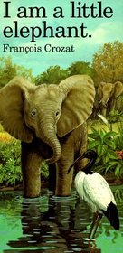 I Am a Little Elephant (Barron's Little Animal Series)