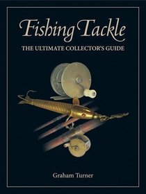 Fishing Tackle: The Ultimate Collector's Guide