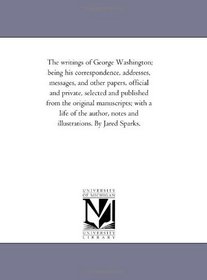 The writings of George Washington; being his correspondence, addresses, messages, and other papers, official and private Vol. 8