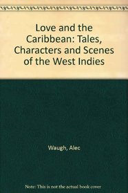 Love and the Caribbean: Tales, Characters and Scenes of the West Indies (Armchair Traveller Series)