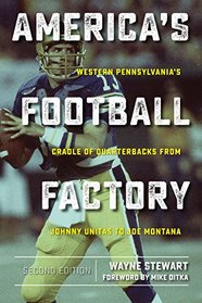 America?s Football Factory: Western Pennsylvania?s Cradle of Quarterbacks from Johnny Unitas to Joe Montana