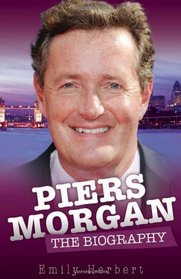 Piers Morgan: The Biography