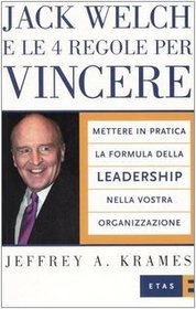 Jack Welch e le 4 regole per vincere. Mettere in pratica la formula della leadership nella vostra organizzazione