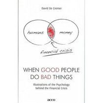 When Good People Do Bad Things: Illustrations of the Psychology Behind the Financial Crisis