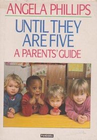 Until They Are Five : A Parents' Guide