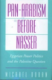 Pan-Arabism Before Nasser: Egyptian Power Politics and the Palestine Question (Studies in Middle Eastern History)