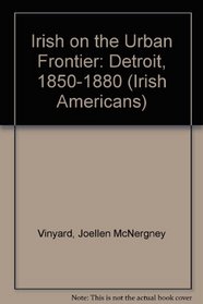 Irish on the Urban Frontier: Detroit, 1850-1880 (Irish Americans)