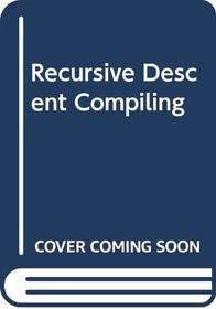Recursive Descent Compiling
