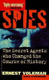 Spies : The Secret Agents Who Changed the Course of History