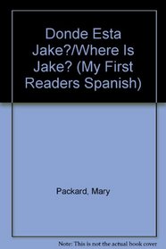 Donde Esta Jake?/Where Is Jake? (My First Readers Spanish) (Spanish Edition)