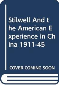 Stilwell And the American Experience in China 1911-45
