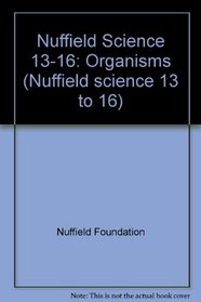 Nuffield Science 13-16: Organisms (Nuffield science 13 to 16)