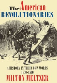 American Revolutionaries: History in Their Own Words 1750-1800