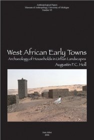 West African Early Towns: Archaeology of Households in Urban Landscapes (Anthropological Papers (Univ of Michigan, Museum of Anthropology))