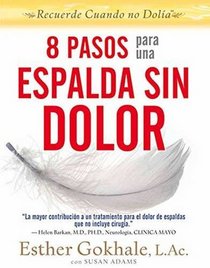 8 pasos para una espalda sin dolor: Recuerde cuando no dolia (Spanish Edition)