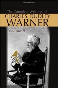 The Complete Writings of Charles Dudley Warner: Volume 9: Washington Irving. - The Work of Washington Irving. - Our Italy
