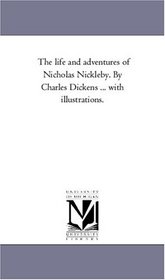The Life and Adventures of Nicholas Nickleby: with illustrations, Vol. 2 (Volume 0)