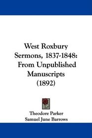West Roxbury Sermons, 1837-1848: From Unpublished Manuscripts (1892)