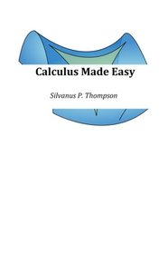 Calculus Made Easy: Extended Edition
