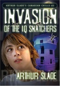 The Invasion of the IQ Snatchers (Arthur Slade's Canadian Chills)