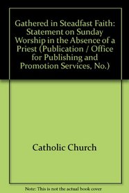Gathered in Steadfast Faith: Statement on Sunday Worship in the Absence of a Priest (Publication / Office for Publishing and Promotion Services, No.)