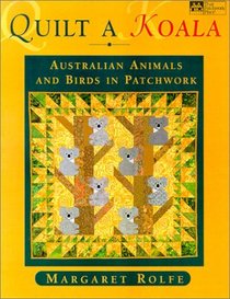 Quilt a Koala: Australian Animals and Birds in Patchwork (That Patchwork Place)