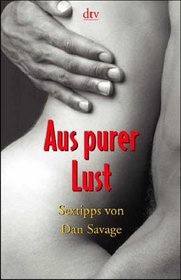 Aus purer Lust: Sex-tipps von Dan Savage   (German Edition)
