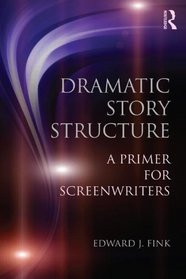 Dramatic Story Structure: A Short Primer for Screenwriters