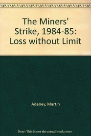 The Miners' Strike, 1984-85: Loss without Limit