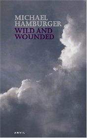 Wild and Wounded: Shorter Poems 2000-2003