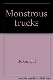 Monstrous trucks