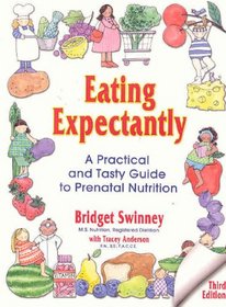 Eating Expectantly: A Practical and Tasty Approach to Prenatal Nutrition