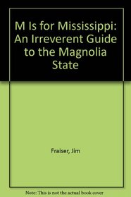 M Is for Mississippi: An Irreverent Guide to the Magnolia State