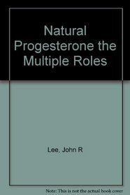Natural Progesterone the Multiple Roles