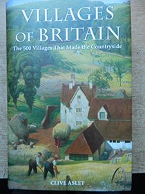 VILLAGES OF BRITAIN The 500 Villages that Made the Countryside
