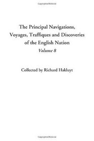 The Principal Navigations, Voyages, Traffiques and Discoveries of the English Nation, Volume 8