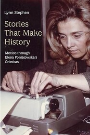 Stories That Make History: Mexico through Elena Poniatowska's Cronicas
