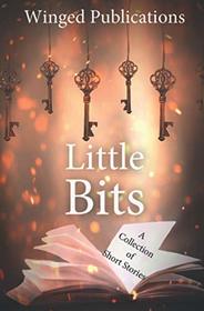 Little Bits: A compilation of short stories from the authors of Winged Publications