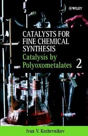 Catalysts for Fine Chemical Synthesis, Catalysis by Polyoxometalates (Catalysts For Fine Chemicals Synthesis)