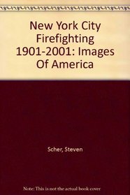 New York City Firefighting 1901-2001: Images Of America