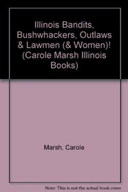Illinois Bandits, Bushwhackers, Outlaws & Lawmen (& Women)! (Carole Marsh Illinois Books)