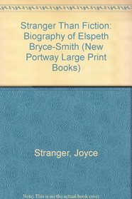 Stranger Than Fiction: Biography of Elspeth Bryce-Smith (New Portway Large Print Books)
