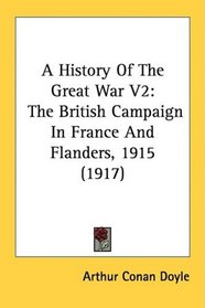A History Of The Great War V2: The British Campaign In France And Flanders, 1915 (1917)