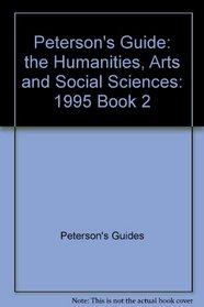 Peterson's Guide to Graduate Programs in the Humanities, Arts, and Social Sciences, 1995 (Peterson's Annual Guides to Graduate Study, Book 2)