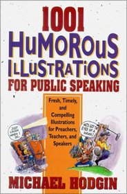 1001 Humorous Illustrations for Public Speaking : Fresh, Timely, and Compelling Illustrations for Preachers, Teachers, and Speakers