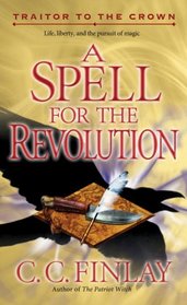 Traitor to the Crown : A Spell for the Revolution