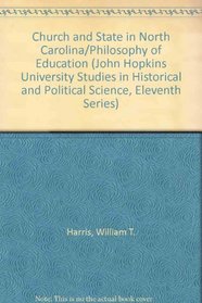 Church and State in North Carolina/Philosophy of Education (John Hopkins University Studies in Historical and Political Science, Eleventh Series)
