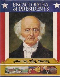Martin Van Buren: Eighth President of the United States (Encyclopedia of Presidents)
